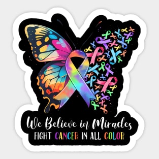 We Believe in Miracles Fight In All Color Support The Cancer Sticker